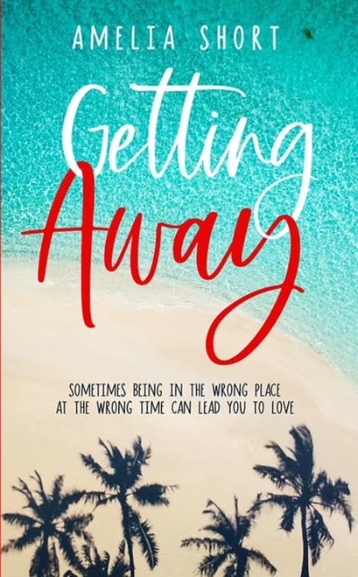 Amelia Short - Getting Away - Available now on Amazon